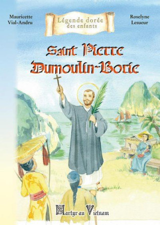 SAINT PIERRE DUMOULIN-BORIE - MARTYR AU VIETNAM - VIAL-ANDRU M. - SAINT JUDE