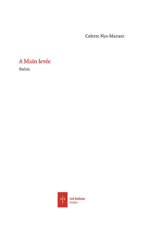 A MAIN LEVEE / POESIE - NYS-MAZURE COLETTE - AD SOLEM