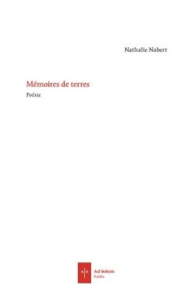 MEMOIRE DE TERRES / POESIE - NABERT NATHALIE - AD SOLEM