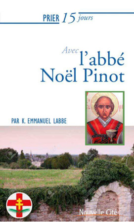 PRIER 15 JOURS AVEC L'ABBE NOEL PINOT - K. EMMANUEL LABBE - NOUVELLE CITE