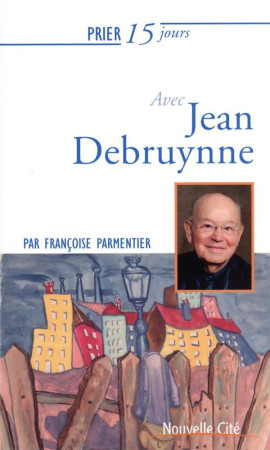 PRIER 15 JOURS AVEC JEAN DEBRUYNNE - PARMENTIER FRANCOISE - NOUVELLE CITE