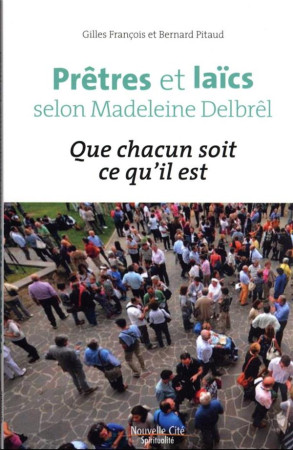 PRETRES ET LAICS SELON MADELEINE DELBREL - QUE CHACUN SOIT CE QU'IL EST - FRANCOIS/PITAUD - NOUVELLE CITE