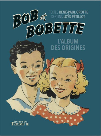 BOB ET BOBETTE - L'ALBUM DES ORIGINES - GROFFE/PETILLOT - TRIOMPHE