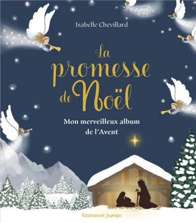 LA PROMESSE DE NOEL - MON MERVEILLEUX ALBUM POUR VIVRE L'AVENT JOUR APRES JOUR - EDITION ILLUSTREE - CHEVILLARD ISABELLE - EMMANUEL