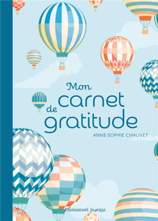 MON CARNET DE GRATITUDE - VERSION MONTGOLFIERES - EDITION ILLUSTREE - CHAUVET ANNE-SOPHIE - EMMANUEL