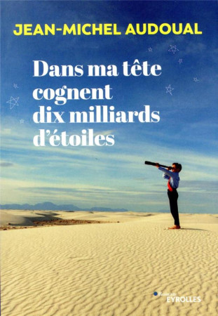 DANS MA TETE COGNENT DIX MILLIARDS D'ETOILES - AUDOUAL JEAN-MICHEL - EYROLLES