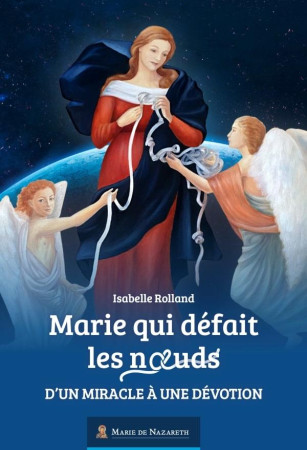 MARIE QUI DEFAIT LES NOEUDS / D'UN MIRACLE A UNE DEVOTION - ASSOCIATION MARIE DE - BOOKS ON DEMAND