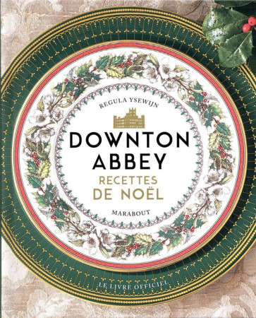 DOWNTON ABBEY -  RECETTES DE NOEL - XXX - MARABOUT