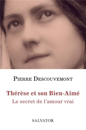 THERESE DE LISIEUX, LE SECRET DE L AMOUR VRAI - DESCOUVEMONT PIERRE - SALVATOR