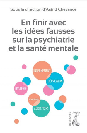 EN FINIR AVEC LES IDEES FAUSSES SUR LA MALADIE MENTALE ET LA PSYHIATRIE - MULLER/FINKELSTEIN - ATELIER