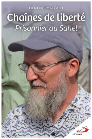 CHAINES DE LIBERTE - PRISONNIER AU SAHEL - MACCALLI PIER LUIGI - MEDIASPAUL