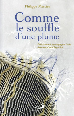 COMME LE SOUFFLE D'UNE PLUME - ACCOMPAGNER LA VIE DE CEUX QUI VONT LA PERDRE - MERCIER PHILIPPE - MEDIASPAUL