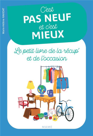 C'EST PAS NEUF ET C'EST MIEUX. LE PETIT LIVRE DE LA RECUP' ET DE L'OCCASION - RAVIDAT MARIE-HELENE - MAME