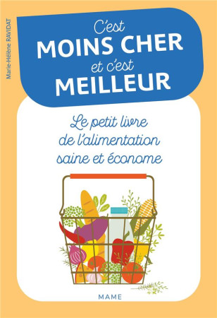 C'EST MOINS CHER ET C'EST MEILLEUR LE PETIT LIVRE DE L'ALIMENTATION SAINE ET ECONOME - RAVIDAT MARIE-HELENE - MAME