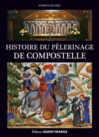 HISTOIRE DU PELERINAGE DE COMPOSTELLE - HUCHET PATRICK - OUEST FRANCE