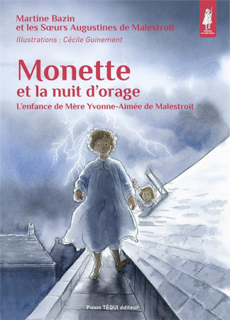 MONETTE ET LA NUIT D'ORAGE / L'ENFANCE DE MERE YVONNE-AIMEE DE MALESTROIT - EDITION ILLUSTREE - BAZIN ET GUINEMENT - TEQUI