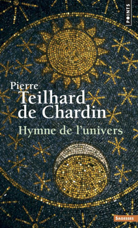 HYMNE DE L'UNIVERS - TEILHARD DE CHARDIN - Points