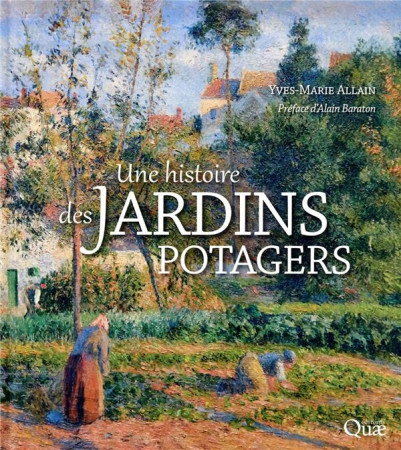 UNE HISTOIRE DES JARDINS POTAGERS - ALLAIN YVES-MARIE - QUAE