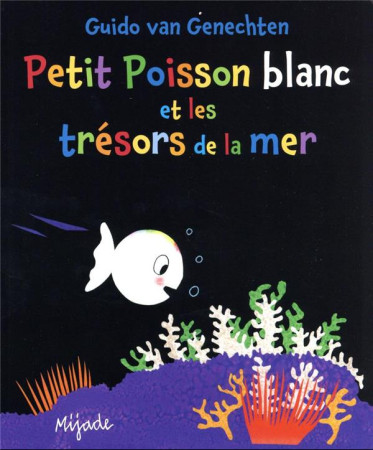 PETIT POISSON BLANC ET LES TRESORS DE LA MER - VAN GENECHTEN GUIDO - MIJADE