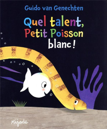 QUEL TALENT, PETIT POISSON BLANC ! - VAN GENECHTEN GUIDO - MIJADE