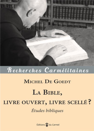 BIBLE, LIVRE OUVERT, LIVRE SCELLE ? - ETUDES BIBLIQUES - DE GOEDT/GOLAY - CARMEL