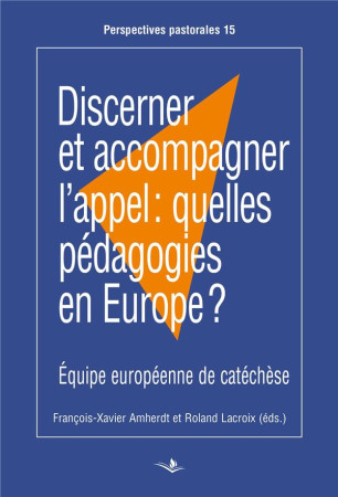 DISCERNER ET ACCOMPAGNER L'APPEL: QUELLES PEDAGOGIES EN EUROPE? - AHMERDT/LACROIX - SAINT AUGUSTIN