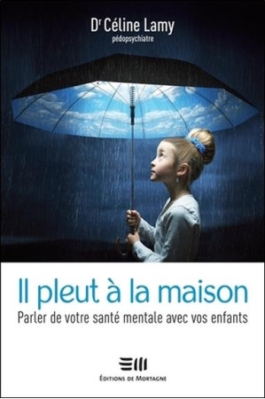 IL PLEUT A LA MAISON / PARLER DE VOTRE SANTE MENTALE AVEC VOS ENFANTS - LAMY CELINE - MORTAGNE