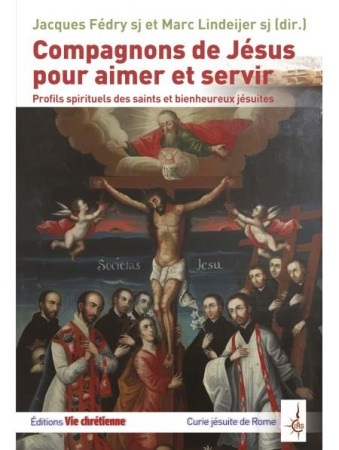 COMPAGNONS DE JESUS POUR AIMER ET SERVIR - PROFILS SPIRITUELS DES SAINTS ET BIENHEUREUX JESUITES - FEDRY JACQUES SJ - VIE CHRETIENNE