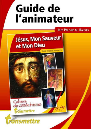 JESUS, MON SAUVEUR ET MON DIEU - GUIDE DE L 'ANIMATEUR - VARANGOT FABRICE - Transmettre