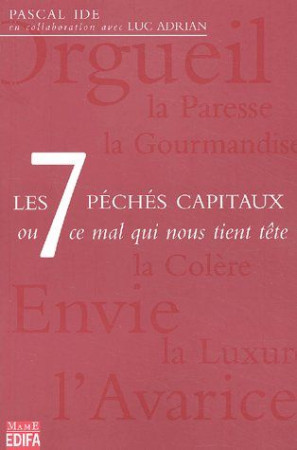 7 PECHES CAPITAUX OU CE MAL QUI NOUS TIENT TETE (LES) - IDE PASCAL - MAME