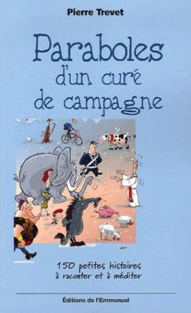 PARABOLES D'UN CURE DE CAMPAGNE, TOME 1 - TREVET PIERRE - EMMANUEL