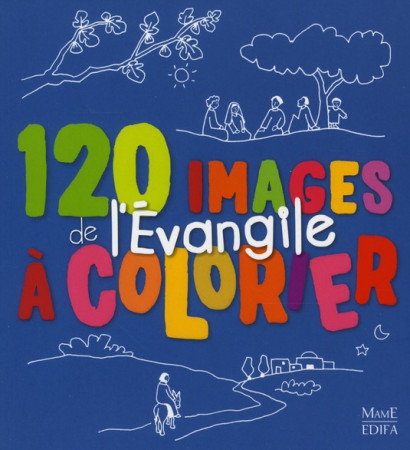 120 IMAGES DE L'EVANGILE A COLORIER - GRAVIER ANNE - MAME