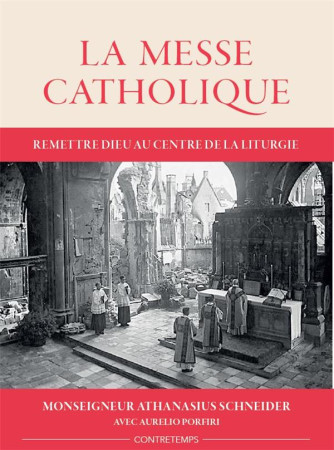 MESSE CATHOLIQUE (LA) - REMETTRE DIEU AU CENTRE DE LA LITURGIE - SCHNEIDER/PORFIRI - CATHOLIQUE