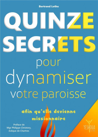 QUINZE SECRETS POUR DYNAMISER VOTRE PAROISSE AFIN QU'ELLE DEVIENNE MISSIONNAIRE - LETHU BERTRAND - YESHOUA