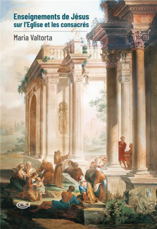 ENSEIGNEMENTS DE JESUS SUR L'EGLISE ET LES CONSACRES - MARIA VALTORTA - NC