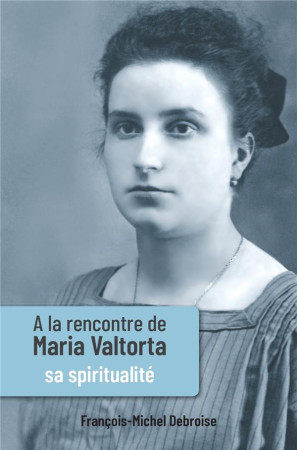 A LA RENCONTRE DE MARIA VALTORTA - TOME 3 - FRANCOIS-MICHEL DEBR - NC