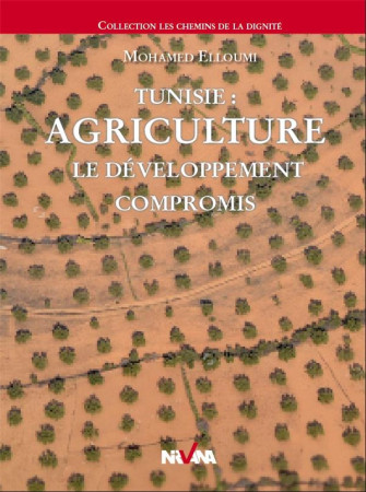 TUNISIE : AGRICULTURE - LE DEVELOPPEMENT COMPROMIS - ELLOUMI MOHAMED - NC