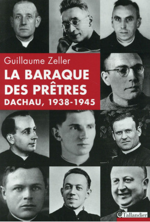 BARAQUE DES PRETRES, DACHAU 1938-1945 (LA) - ZELLER GUILLAUME - Tallandier