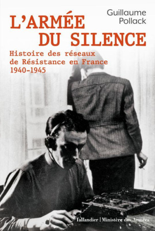 ARMEE DU SILENCE / HISTOIRE DES RESEAUX DE RESISTANCE EN FRANCE 1940-1945 - POLLACK GUILLAUME - TALLANDIER