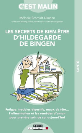 SECRETS DE BIEN-ETRE D'HILDEGARDE DE BINGEN / C'EST MALIN (LES) - SCHMIDT-ULMANN M. - QUOTIDIEN MALIN