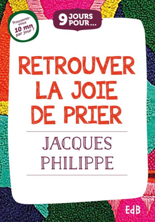 9 JOURS POUR RETROUVER LA JOIE DE PRIER - PHILIPPE JACQUES - BEATITUDES