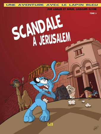 SCANDALE A JERUSALEM - BD UNE AVENTURE DU LAPIN BLEU - TOME 3 - COOLUS - BEATITUDES