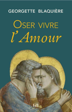 OSER VIVRE L'AMOUR  (REIMPRESSION) - GEORGETTE BLAQUIERE - BEATITUDES