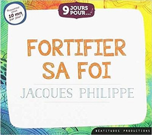 CD 9 JOURS POUR FORTIFIER SA FOI AVEC JACQUES PHILIPPE - JACQUES PHILIPPE - BEATITUDES