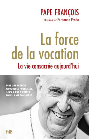 FORCE DE LA VOCATION (LA)/ LA VIE CONSACREE AUJOURD'HUI - PAPE FRANCOIS - BEATITUDES