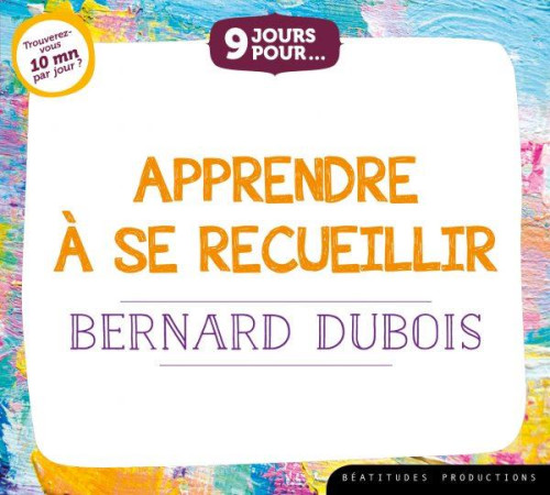 APPRENDRE A SE RECUEILLIR / CD - BERNARD DUBOIS - BEATITUDES