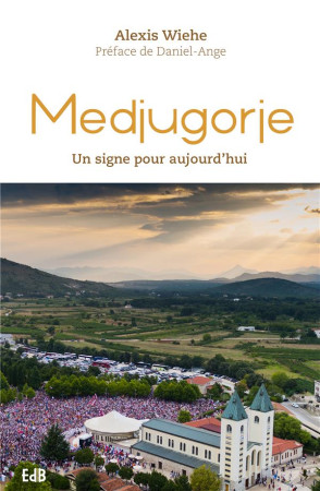 MEDJUGORJE, SIGNE POUR L'EGLISE ET POUR LE MONDE - ALEXIS WIEHE - BEATITUDES