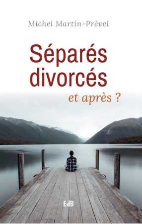 SEPARES DIVORCES ET APRES ? - MICHEL MARTIN-PREVEL - BEATITUDES