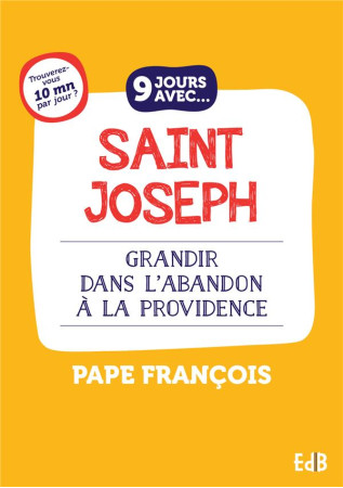 9 JOURS AVEC SAINT JOSEPH / GRANDIR DANS L'ABANDON A LA PROVIDENCE - DOMINIQUE-JOSEPH F. - BEATITUDES