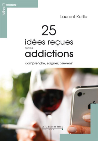 25 IDEES RECUS SUR LES ADDICTIONS - KARILA LAURENT - CAVALIER BLEU